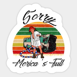 SORRY MERICA'S FULL Sticker